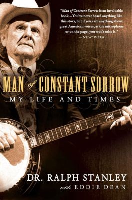 Man of Constant Sorrow – A Haunting Ballad Filled With Lyrical Storytelling and Soulful Banjo Picking